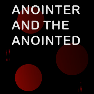 Anointer and the anointed