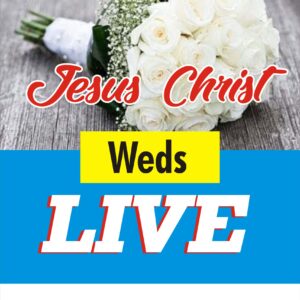 Jesus Christ Weds live