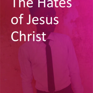 The Hates of Christ